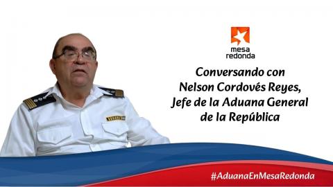 Conversando con Nelson Cordovés Reyes, Jefe de la Aduana General de la República.